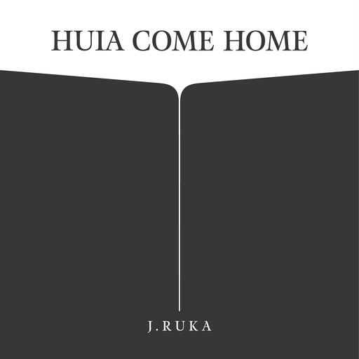 Huia Come Home, J. Ruka