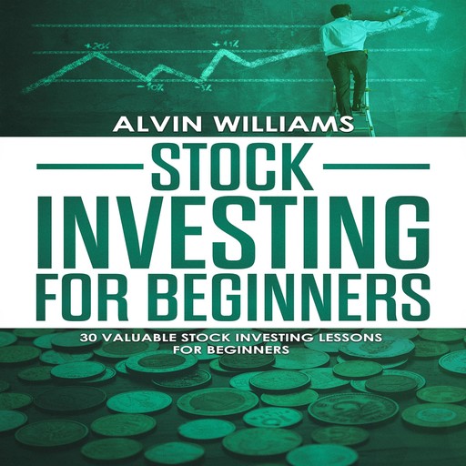 Stock Investing for Beginners: 30 Valuable Stock Investing Lessons for Beginners, Alvin Williams
