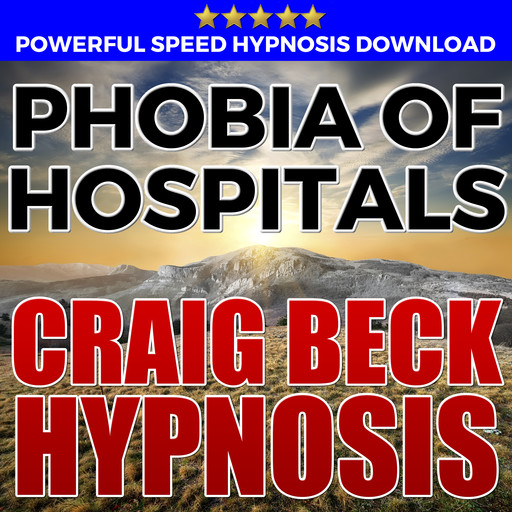 Phobia Of Hospitals: Hypnosis Downloads, Craig Beck