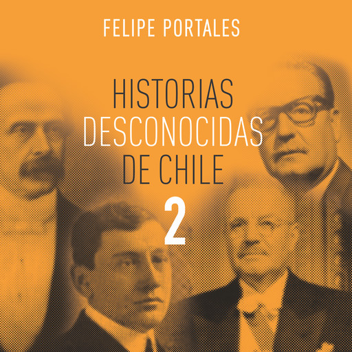 Historias desconocidas de Chile 2, Felipe Portales