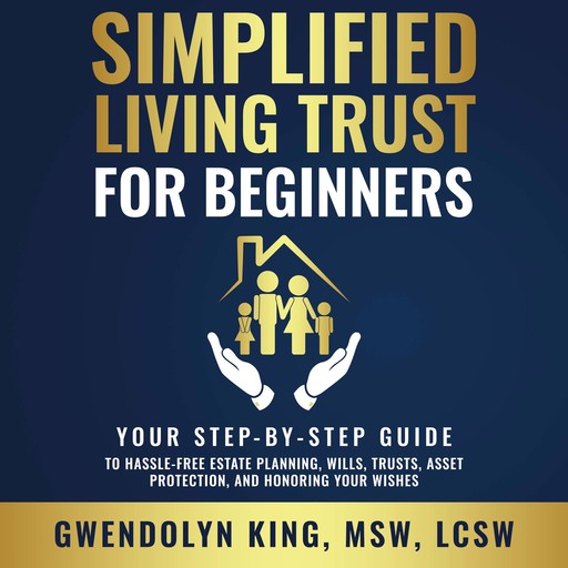Simplified Living Trust for Beginners, LCSW, MSW, Gwendolyn King