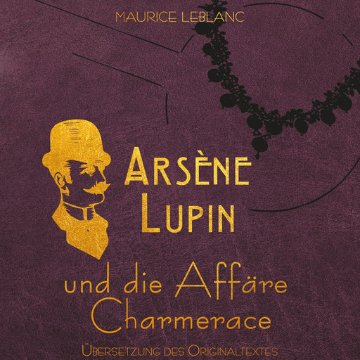 Arsène Lupin - Arsene Lupin und die Affäre Charmerace (Ungekürzt), Maurice Leblanc
