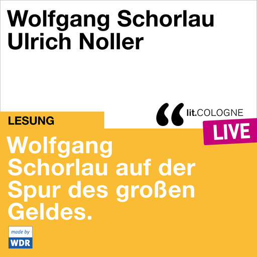 Wolfgang Schorlau auf der Spur des großen Geldes - lit.COLOGNE live (ungekürzt), Wolfgang Schorlau