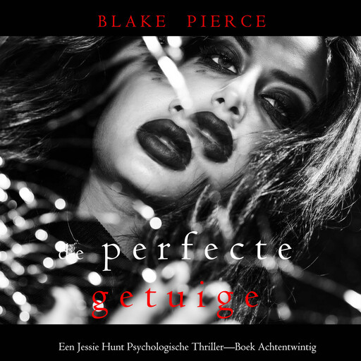 De Perfecte Getuige (Een Jessie Hunt Psychologische Thriller—Boek Achtentwintig), Blake Pierce