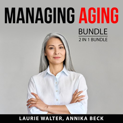 Managing Aging Bundle, 2 in 1 Bundle, Laurie Walter, Annika Beck