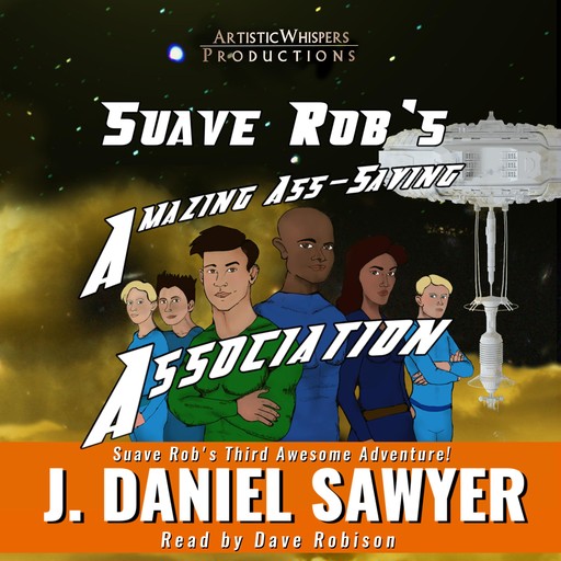 Suave Rob's Amazing Ass-Saving Association, J. Daniel Sawyer