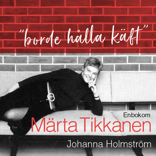 "Borde hålla käft" - En bok om Märta Tikkanen, Johanna Holmström