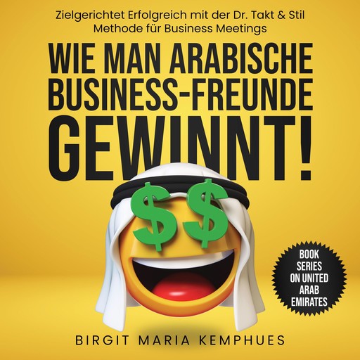 Wie man arabische Business Freunde gewinnt, Birgit Maria Kemphues