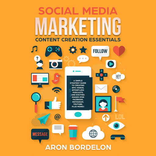 Social Media Marketing Content Creation Essentials, Aron Bordelon