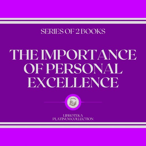 THE IMPORTANCE OF PERSONAL EXCELLENCE (SERIES OF 2 BOOKS), LIBROTEKA, MENTES LIBRES LLC