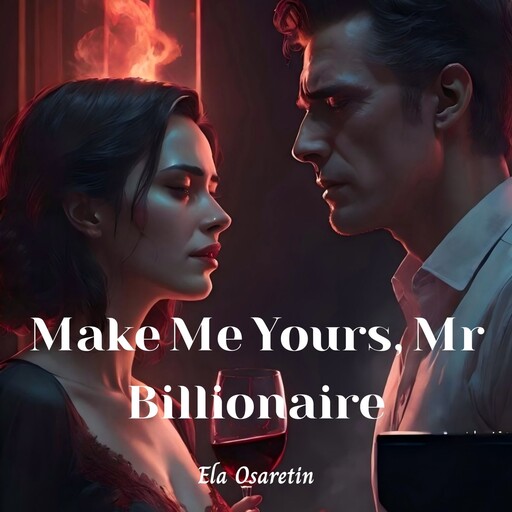 Make Me Yours, Mr Billionaire, Ela Osaretin