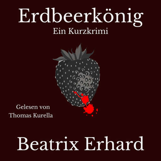 Erdbeerkönig Ein Kurzkrimi, Beatrix Erhard