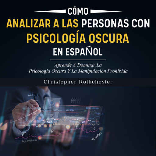 Cómo analizar a las Personas con Psicología Oscura en español/ How to Analyze People with Dark Psychology in Spanish: Aprende A Dominar La Psicología Oscura ... La Manipulación Prohibida (Spanish Edition), Christopher Rothchester
