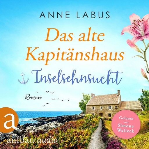 Das alte Kapitänshaus - Inselsehnsucht - Jersey-Träume, Band 1 (Ungekürzt), Anne Labus