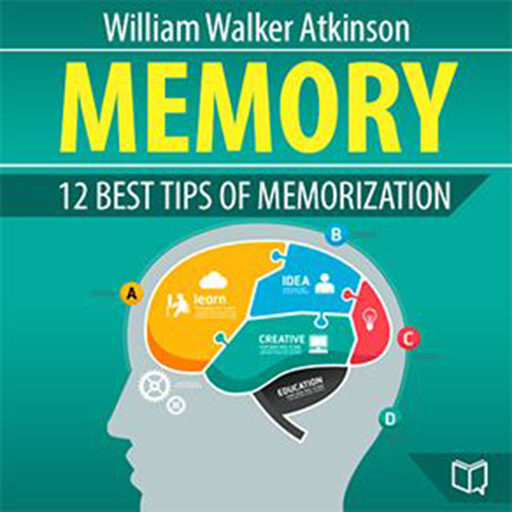 Memory: 12 Best Tips of Memorization, William Walker Atkinson