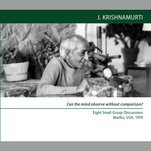 Can the mind observe without comparison?, Jiddu Krishnamurti
