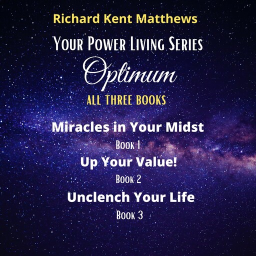 Optimum - Your Power Living Series (All Three Books), Richard Kent Matthews