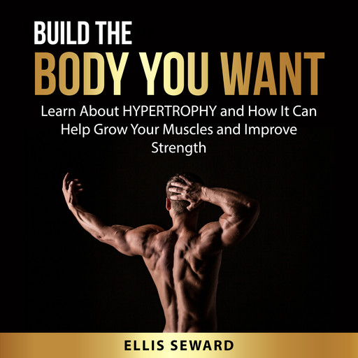 Build the Body You Want, Ellis Seward
