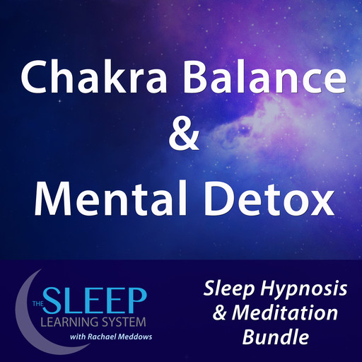 Chakra Balance & Mental Detox - Sleep Learning System Bundle with Rachael Meddows (Sleep Hypnosis & Meditation), Joel Thielke