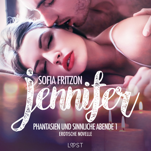 Jennifer: Phantasien und sinnliche Abende 1 - Erotische Novelle, Sofia Fritzson