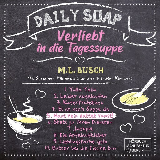 Haut rein dattet rumst! - Daily Soap - Verliebt in die Tagessuppe - Freitag, Band 5 (ungekürzt), M.L. Busch