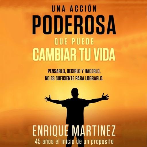 Una acción poderosa que puede cambiar tu vida, Enrique Martínez