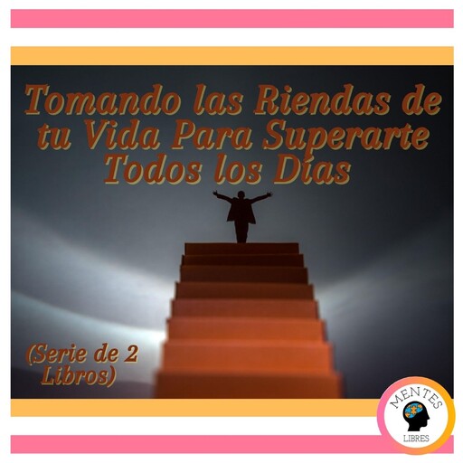 Tomando las Riendas de tu Vida Para Superarte Todos los Días (Serie de 2 libros), MENTES LIBRES