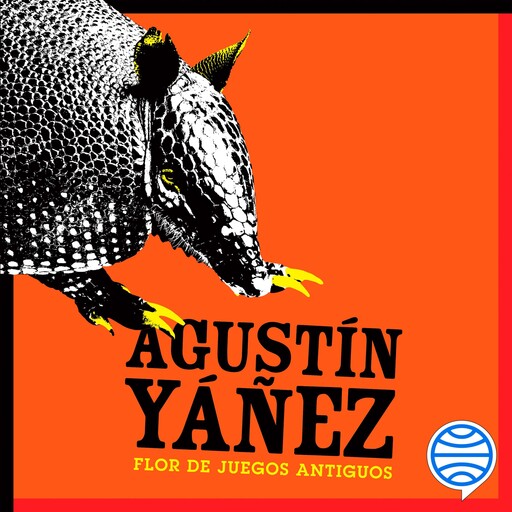 Flor de juegos antiguos, Agustín Yáñez