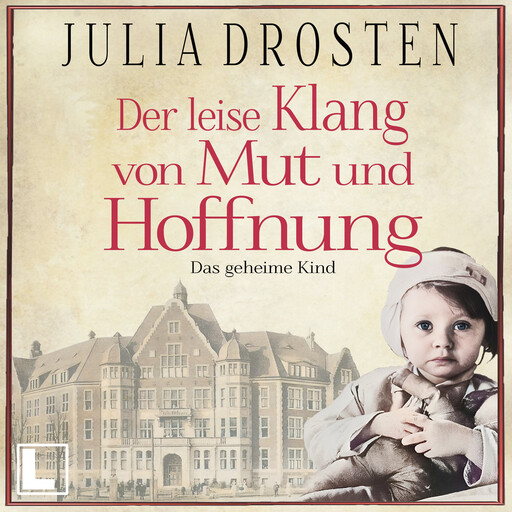 Der leise Klang von Mut und Hoffnung: Das geheime Kind - Schicksalhafte Zeiten, Band 3 (ungekürzt), Julia Drosten