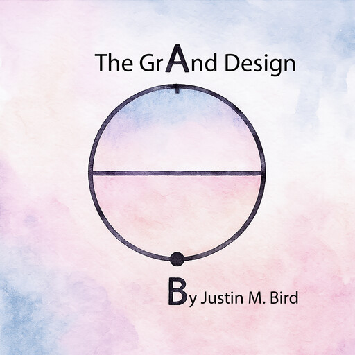 The Grand Design, Justin M. Bird