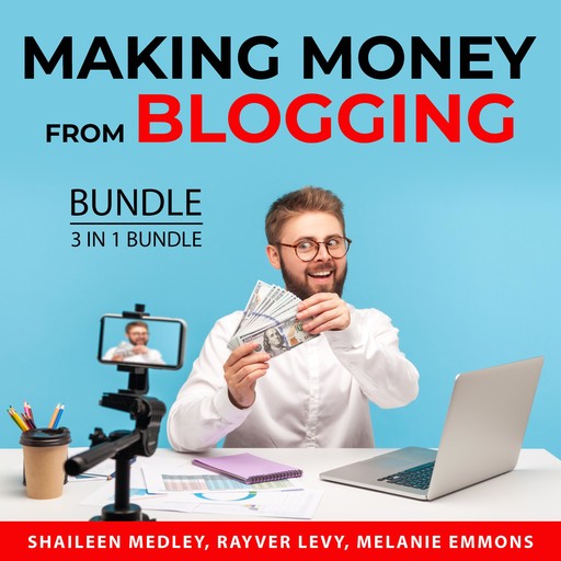 Making Money from Blogging Bundle, 3 in 1 Bundle, Rayver Levy, Melanie Emmons, Shaileen Medley