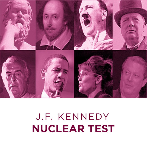 Great Speeches Nuclear Test, J.F. Kennedy