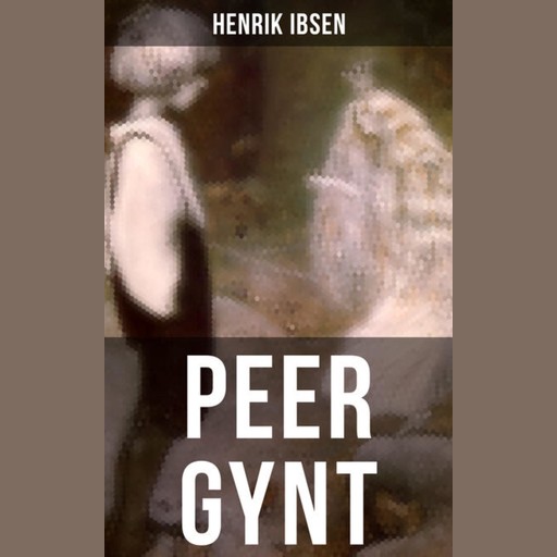 Peer Gynt - Henrik Ibsen, Henrik Ibsen