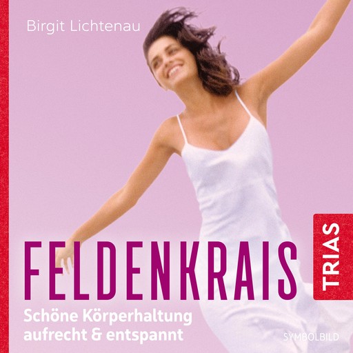 Feldenkrais: Schöne Körperhaltung - aufrecht & entspannt (Hörbuch), Birgit Lichtenau