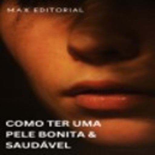 Como Ter uma pele Bonita e Saudável, Max Editorial