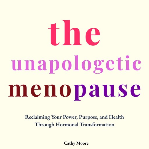 The Unapologetic Menopause, Cathy Moore