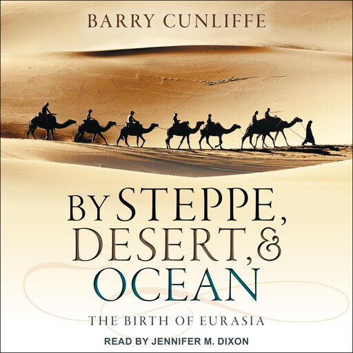 By Steppe, Desert, and Ocean, Barry Cunliffe