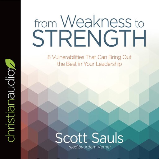From Weakness to Strength, Scott Sauls