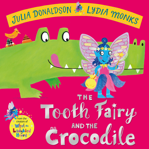 The Tooth Fairy and the Crocodile, Julia Donaldson, Lydia Monks