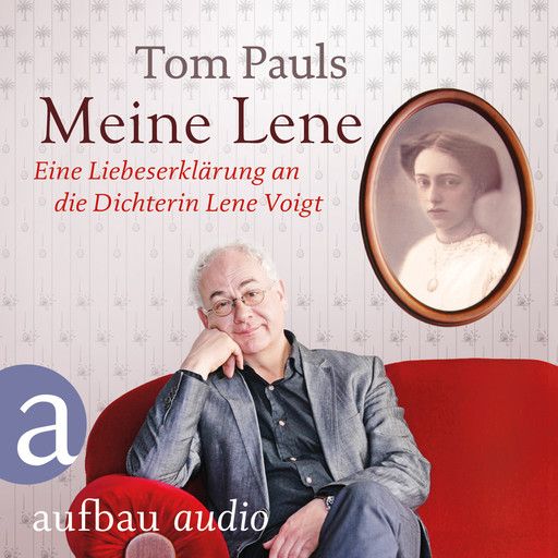 Meine Lene - Eine Liebeserklärung an die Dichterin Lene Voigt (Ungekürzt), Tom Pauls