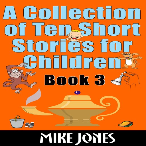 A Collection Of Ten Short Stories For Children – Book 3, Mike Jones
