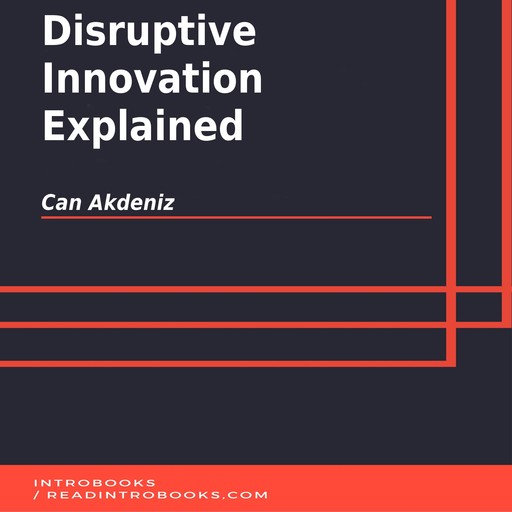 Disruptive Innovation Explained, Can Akdeniz, Introbooks Team
