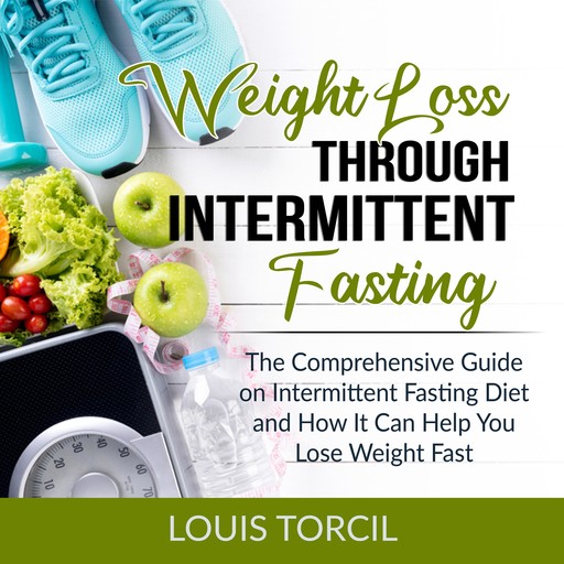 Weight Loss Through Intermittent Fasting, Louis Torcil