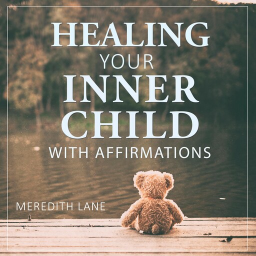 Healing Your Inner Child with Affirmations, Meredith Lane