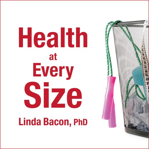 Health At Every Size, Linda Bacon