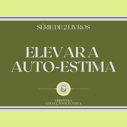 ELEVAR A AUTO-ESTIMA (SÉRIE DE 2 LIVROS), LIBROTEKA