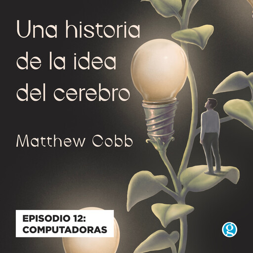 Computadoras - Una historia de la idea del cerebro, Episodio 12, Matthew Cobb