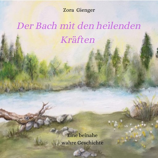 Der Bach mit den heilenden Kräften, Zora Gienger