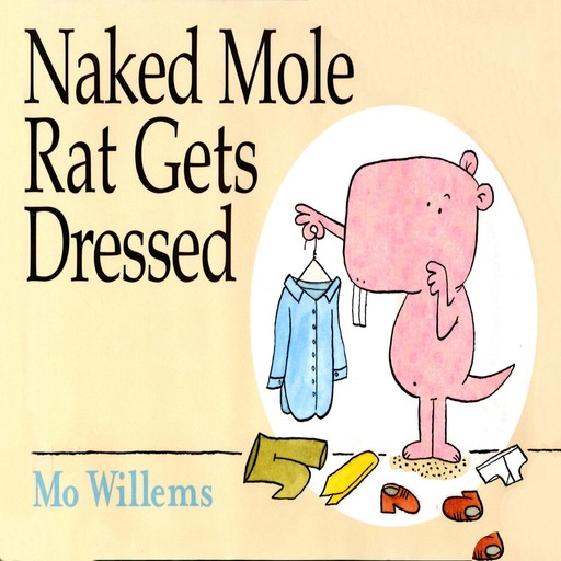 The Naked Mole Rat Gets Dressed, Mo Willems