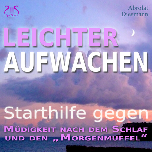 Leichter Aufwachen - Starthilfen gegen Müdigkeit nach dem Schlaf und den Morgenmuffel - 4 Starthilfen mit Naturklängen und stimulierender Aufstehmusik 432 Hz - Sanft in den Tag, Franziska Diesmann, Torsten Abrolat